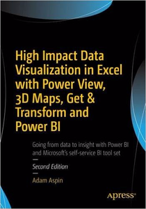 High Impact Data Visualization in Excel with Power View, 3D Maps, Get & Transform and Power BI - Adam Aspin (Repost)