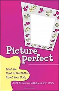 Picture Perfect: What You Need to Feel Better About Your Body