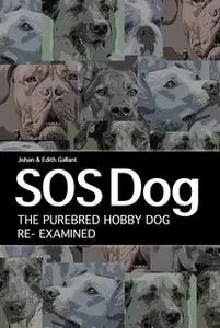 «SOS Dog: The Purebred Dog Hobby Re-Examined» by Johan Gallant,Edith Gallant