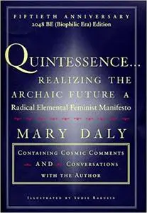 QUINTESSENCE: Realizing the Archaic Future A Radical Elemental Feminist Manifesto