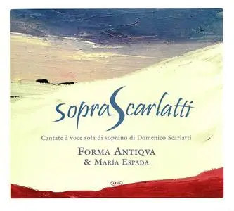 María Espada, Forma Antiqva - Sopra Scarlatti: Cantate à voce sola di soprano di Domenico Scarlatti  (2008)