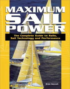 Maximum Sail Power: The Complete Guide to Sails, Sail Technology, and Performance (Repost)