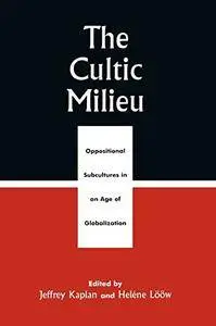 The Cultic Milieu: Oppositional Subcultures in an Age of Globalization