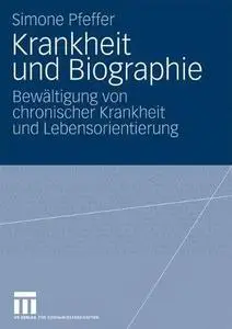 Krankheit und Biographie: Bewältigung von chronischer Krankheit und Lebensorientierung