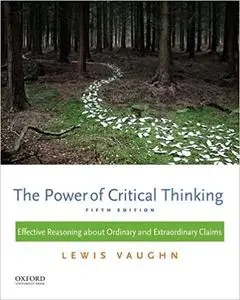 The Power of Critical Thinking: Effective Reasoning about Ordinary and Extraordinary Claims Ed 5