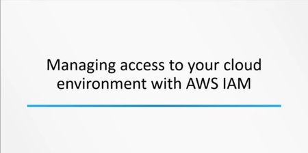 Managing cloud environment access with AWS Identity and Access Manager (IAM)