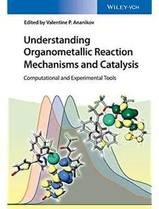 Understanding Organometallic Reaction Mechanisms and Catalysis: Computational and Experimental Tools [Repost]