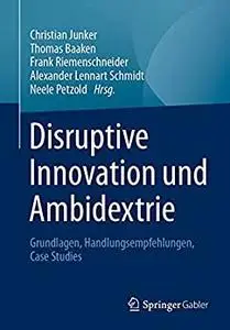Disruptive Innovation und Ambidextrie: Grundlagen, Handlungsempfehlungen, Case Studies