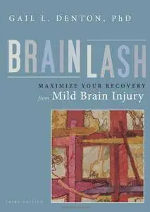 Brainlash: Maximize Your Recovery From Brain Injury (3rd edition)