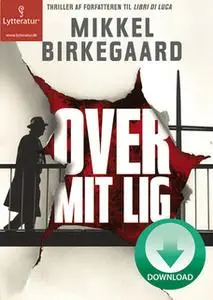 «Over mit lig» by Mikkel Birkegaard