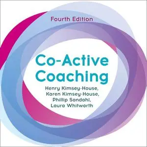 «Co-Active Coaching: Changing Business, Transforming Lives» by Henry Kimsey-House,Karen Kimsey-House,Phillip Sandahl,Lau