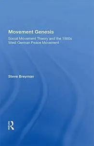 Movement Genesis: Social Movement Theory And The West German Peace Movement