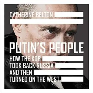 Putin's People: How the KGB Took Back Russia and Then Turned on the West [Audiobook]