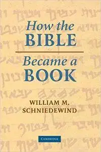 How the Bible Became a Book: The Textualization of Ancient Israel (Repost)