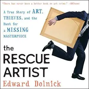 The Rescue Artist: A True Story of Art, Thieves, and the Hunt for a Missing Masterpiece [Audiobook]