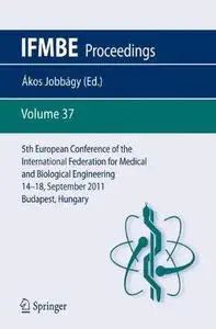 5th European Conference of the International Federation for Medical and Biological Engineering: 14–18 September 2011, Budapest,