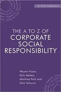 The A to Z of Corporate Social Responsibility: A Complete Reference Guide to Concepts, Codes and Organisations