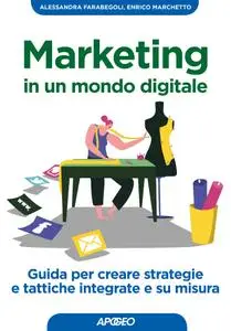 Alessandra Farabegoli, Enrico Marchetto - Marketing in un mondo digitale