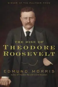 The Rise of Theodore Roosevelt (Repost)