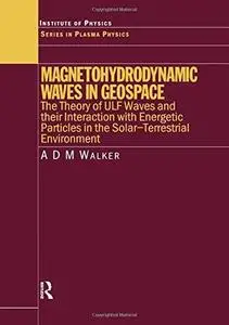 Magnetohydrodynamic waves in geospace: the theory of ULF waves and their interaction with energetic particles in the solar-terr