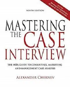 Mastering the Case Interview: The MBA Guide to Consulting, Marketing, and Management Case Analysis [Kindle Edition]