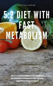 5:2 Diet With Fast Metabolism How To Fix Your Damaged Metabolism