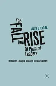 The Fall and Rise of Political Leaders: Olof Palme, Olusegun Obasanjo, and Indira Gandhi