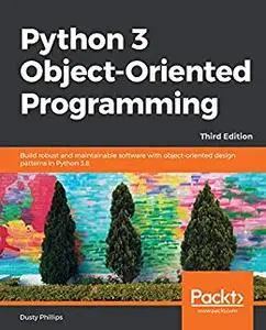 Python 3 Object-Oriented Programming, 3rd Edition (repost)