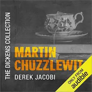 Martin Chuzzlewit: The Audible Dickens Collection [Audiobook]