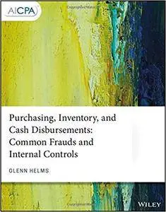 Purchasing, Inventory, and Cash Disbursements: Common Frauds and Internal Controls
