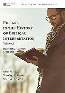 Pillars in the History of Biblical Interpretation, Volume 2: Prevailing Methods after 1980 (McMaster Biblical Studies Series)