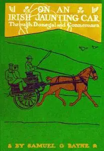 «On an Irish Jaunting-Car Through Donegal and Connemara» by Samuel G. Bayne