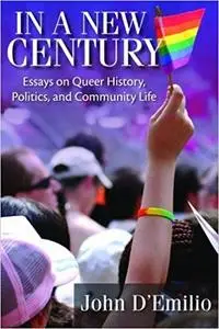 In a New Century: Essays on Queer History, Politics, and Community Life