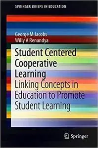 Student Centered Cooperative Learning: Linking Concepts in Education to Promote Student Learning