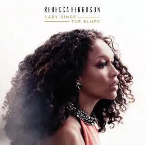 Rebecca Ferguson - Lady Sings the Blues (2015) {Sony}