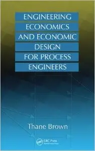 Engineering Economics and Economic Design for Process Engineers
