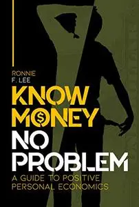 Know Money No Problem: A Guide to Positive Personal Economics