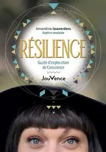 Résilience : guide d'exploration de conscience - Amandine Issaverdens