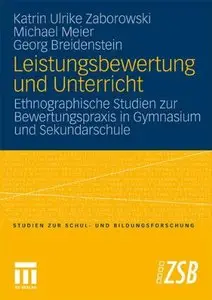 Leistungsbewertung und Unterricht: Ethnographische Studien zur Bewertungspraxis in Gymnasium und Sekundarschule