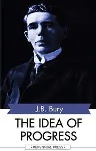 «The Idea of Progress» by J.B. Bury
