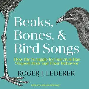 Beaks, Bones and Bird Songs: How the Struggle for Survival Has Shaped Birds and Their Behavior [Audiobook]