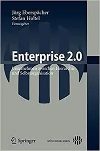 Enterprise 2.0: Unternehmen zwischen Hierarchie und Selbstorganisation