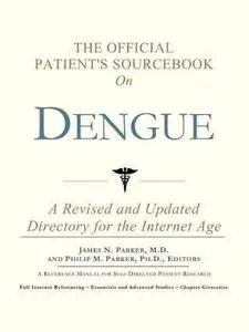 The Official Patient's Sourcebook on Dengue: A Revised and Updated Directory for the Internet Age