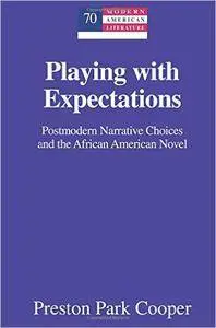 Playing with Expectations: Postmodern Narrative Choices and the African American Novel