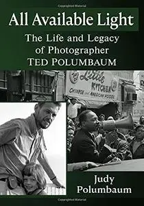 All Available Light: The Life and Legacy of Photographer Ted Polumbaum