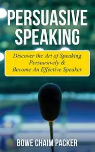 «Persuasive Speaking» by Bowe Packer