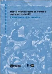 Mental Health Aspects of Women's Reproductive Health: A Global Review of the Literature by World Health Organization