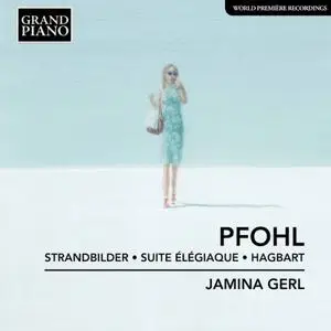 Jamina Gerl - Pfohl: Strandbilder, Op. 8, Suite élégiaque, Op. 11 & Hagbart (2019)