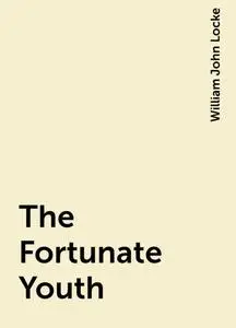 «The Fortunate Youth» by William John Locke