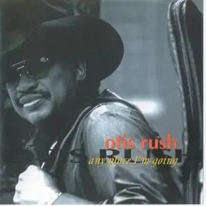 Otis Rush  (1998) - Any Place I’m Going